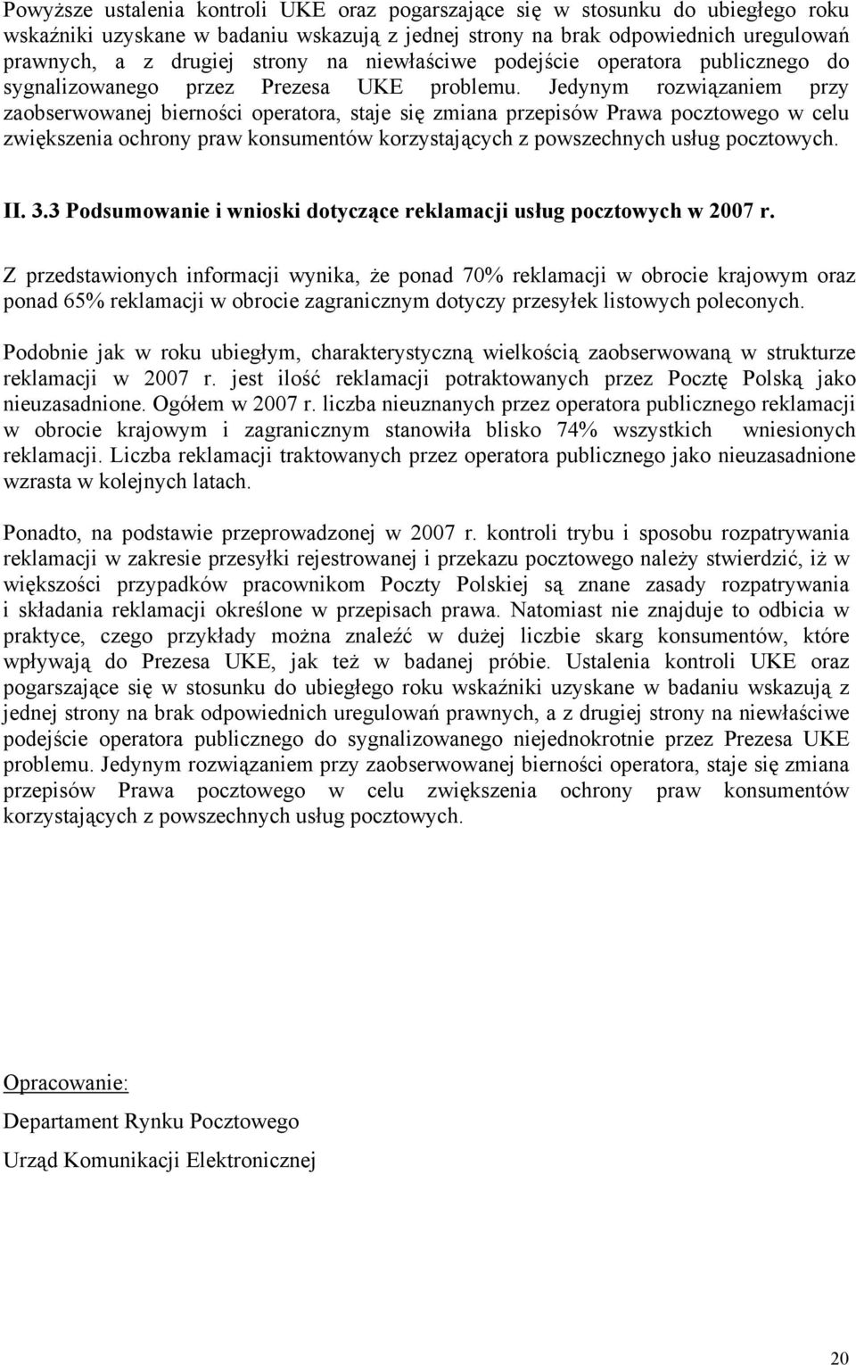 Jedynym rozwiązaniem przy zaobserwowanej bierności operatora, staje się zmiana przepisów Prawa pocztowego w celu zwiększenia ochrony praw konsumentów korzystających z powszechnych usług pocztowych.