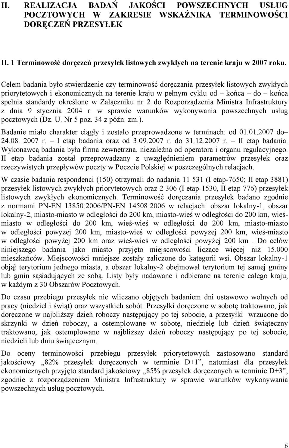 Załączniku nr 2 do Rozporządzenia Ministra Infrastruktury z dnia 9 stycznia 2004 r. w sprawie warunków wykonywania powszechnych usług pocztowych (Dz. U. Nr 5 poz. 34 z późn. zm.).