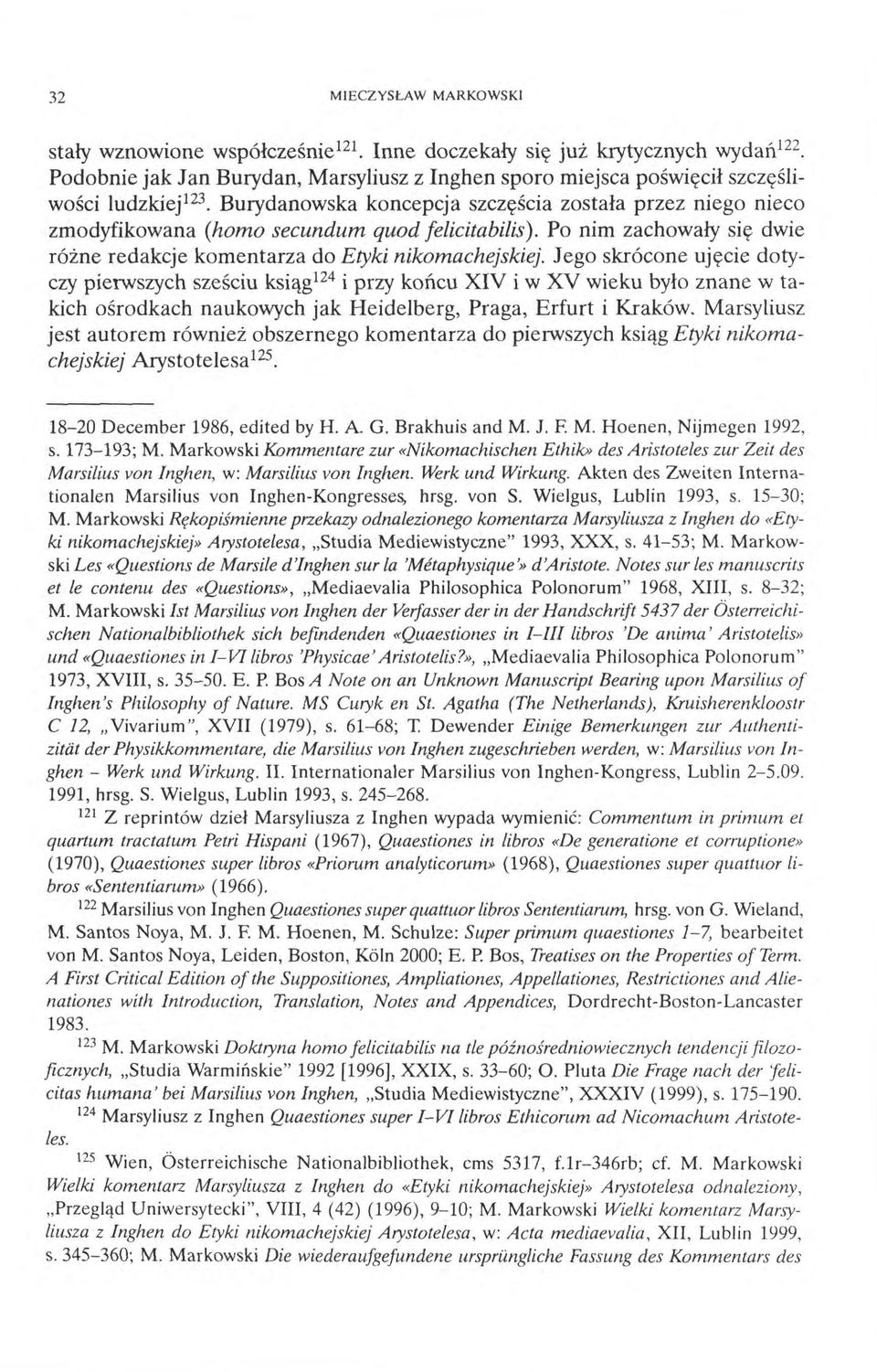 Burydanowska koncepcja szczęścia została przez niego nieco zmodyfikowana (homo secundum quod felicitabilis). Po nim zachowały się dwie różne redakcje komentarza do Etyki nikomachejskiej.