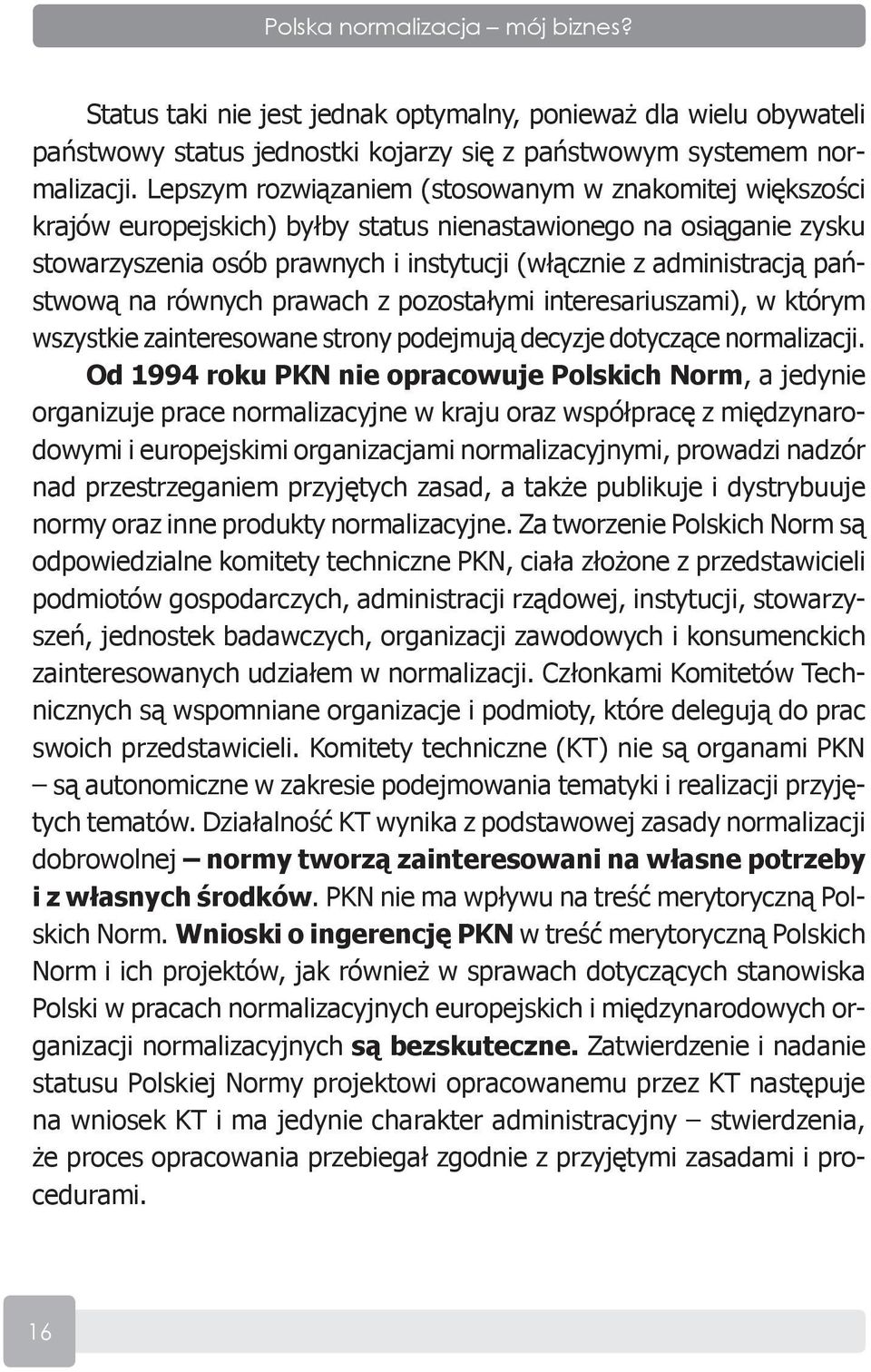 państwową na równych prawach z pozostałymi interesariuszami), w którym wszystkie zainteresowane strony podejmują decyzje dotyczące normalizacji.