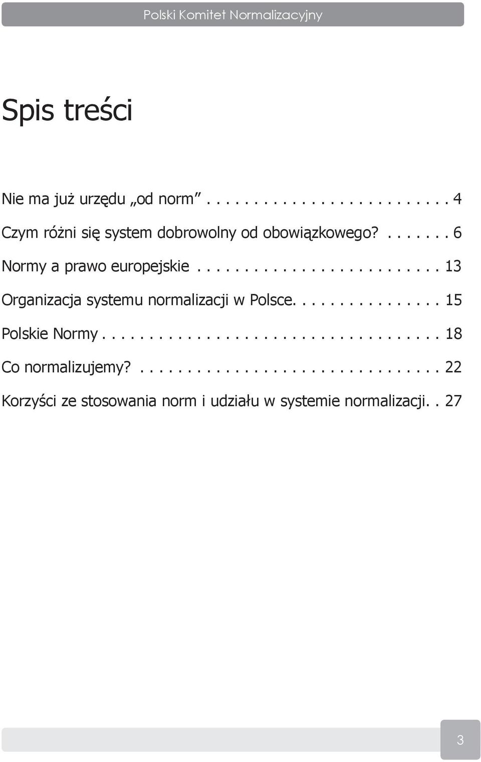 ... 6 Normy a prawo europejskie...13 Organizacja systemu normalizacji w Polsce.