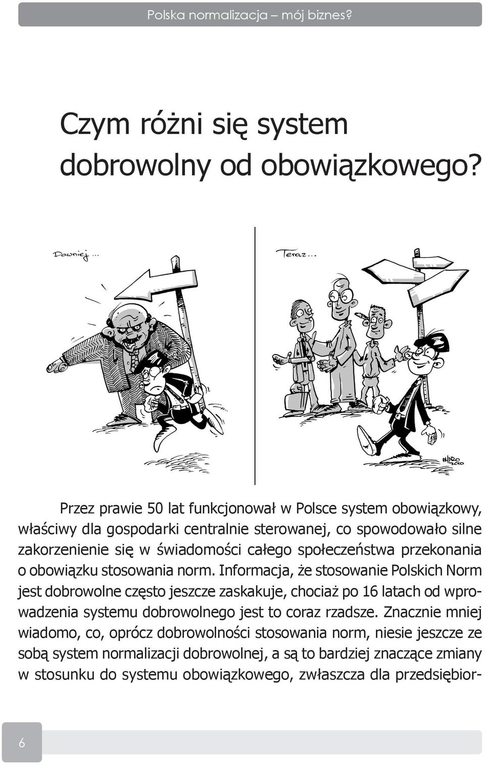 społeczeństwa przekonania o obowiązku stosowania norm.