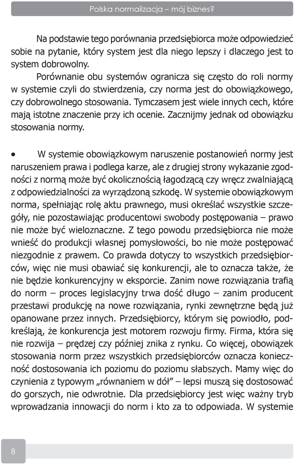 Tymczasem jest wiele innych cech, które mają istotne znaczenie przy ich ocenie. Zacznijmy jednak od obowiązku stosowania normy.