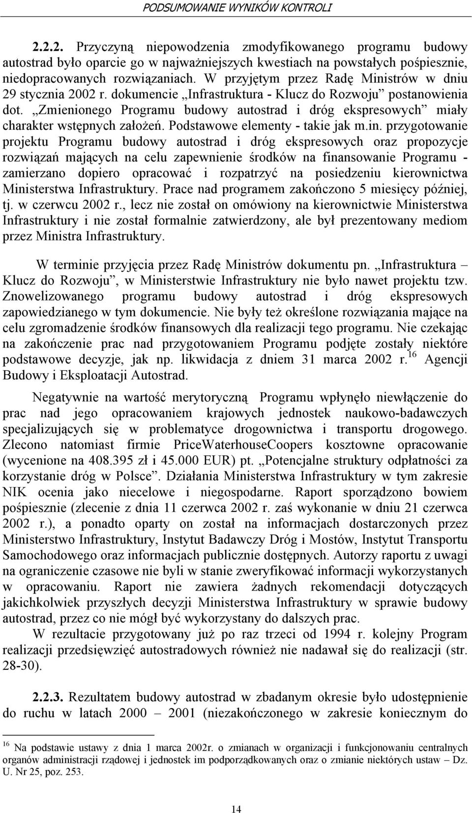 W przyjętym przez Radę Ministrów w dniu 29 stycznia 2002 r. dokumencie Infrastruktura - Klucz do Rozwoju postanowienia dot.