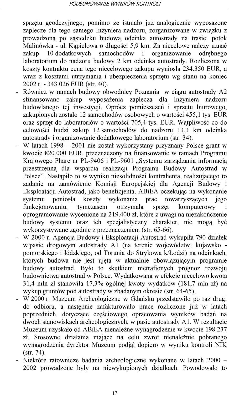 Za niecelowe należy uznać zakup 10 dodatkowych samochodów i organizowanie odrębnego laboratorium do nadzoru budowy 2 km odcinka autostrady.