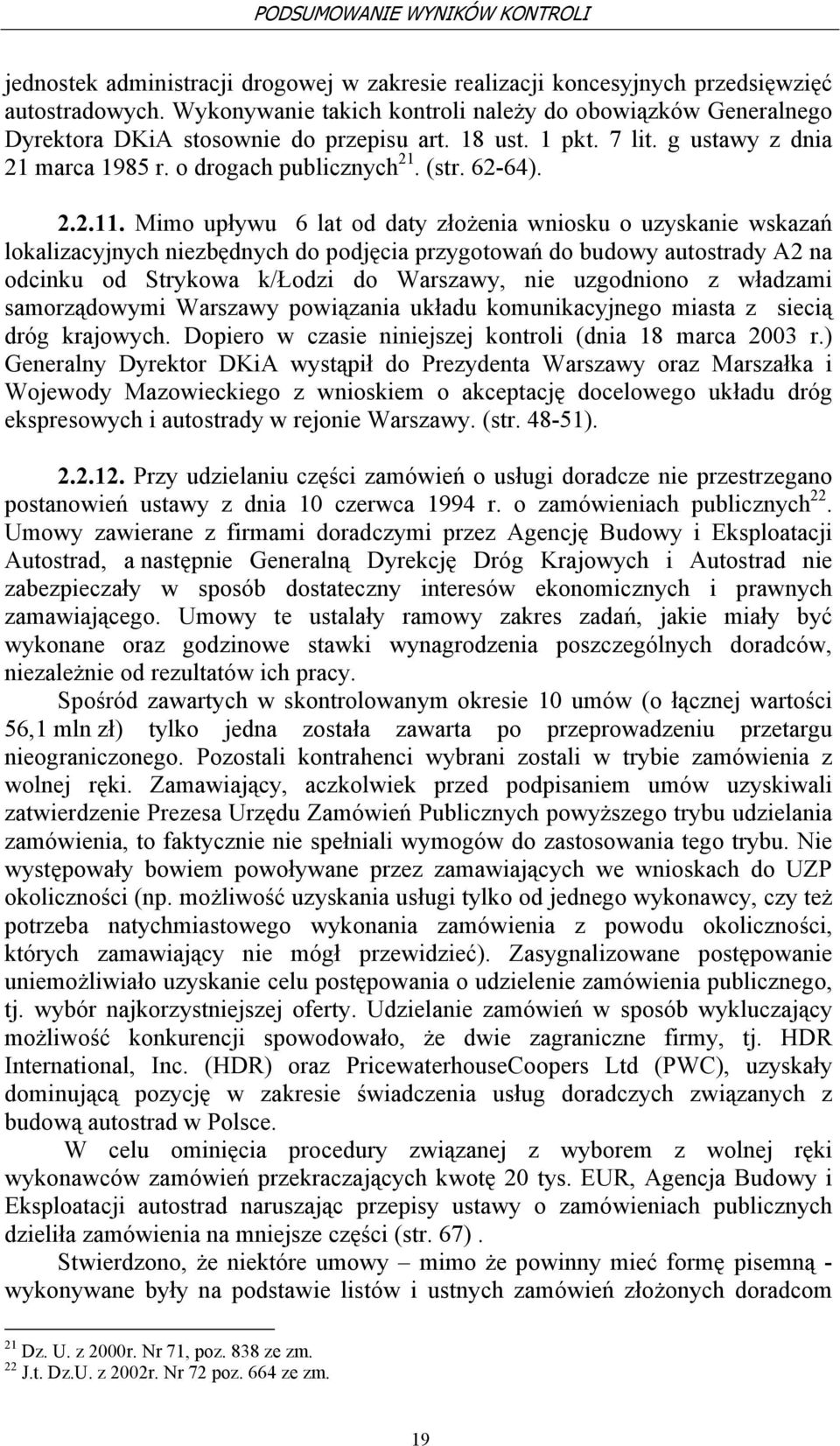 Mimo upływu 6 lat od daty złożenia wniosku o uzyskanie wskazań lokalizacyjnych niezbędnych do podjęcia przygotowań do budowy autostrady A2 na odcinku od Strykowa k/łodzi do Warszawy, nie uzgodniono z