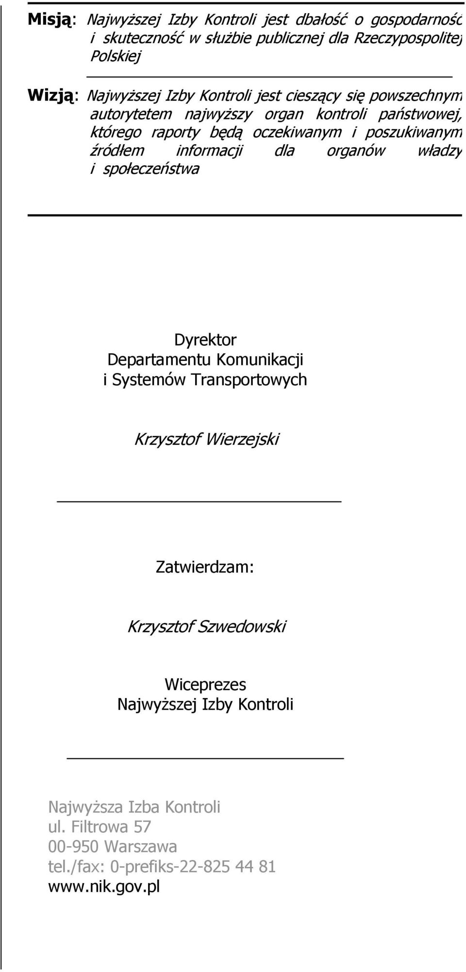 informacji dla organów władzy i społeczeństwa Dyrektor Departamentu Komunikacji i Systemów Transportowych Krzysztof Wierzejski Zatwierdzam: