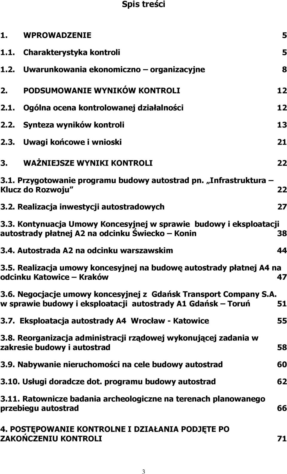 4. Autostrada A2 na odcinku warszawskim 44 3.5. Realizacja umowy koncesyjnej na budowę autostrady płatnej A4 na odcinku Katowice Kraków 47 3.6.