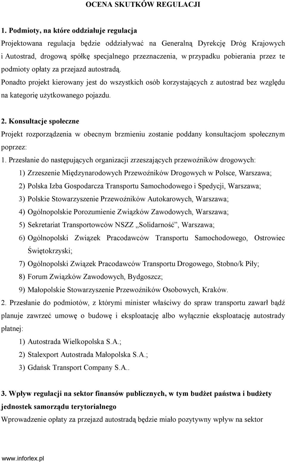 przez te podmioty opłaty za przejazd autostradą. Ponadto projekt kierowany jest do wszystkich osób korzystających z autostrad bez względu na kategorię użytkowanego pojazdu. 2.