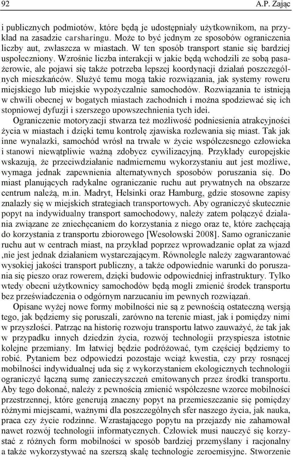 Wzrośnie liczba interakcji w jakie będą wchodzili ze sobą pasażerowie, ale pojawi się także potrzeba lepszej koordynacji działań poszczególnych mieszkańców.