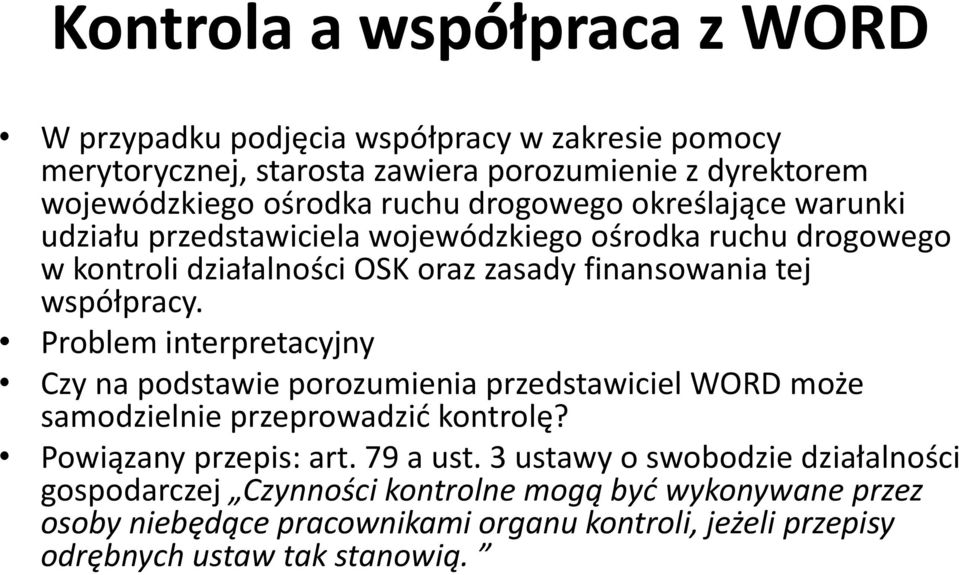 Problem interpretacyjny Czy na podstawie porozumienia przedstawiciel WORD może samodzielnie przeprowadzić kontrolę? Powiązany przepis: art. 79 a ust.