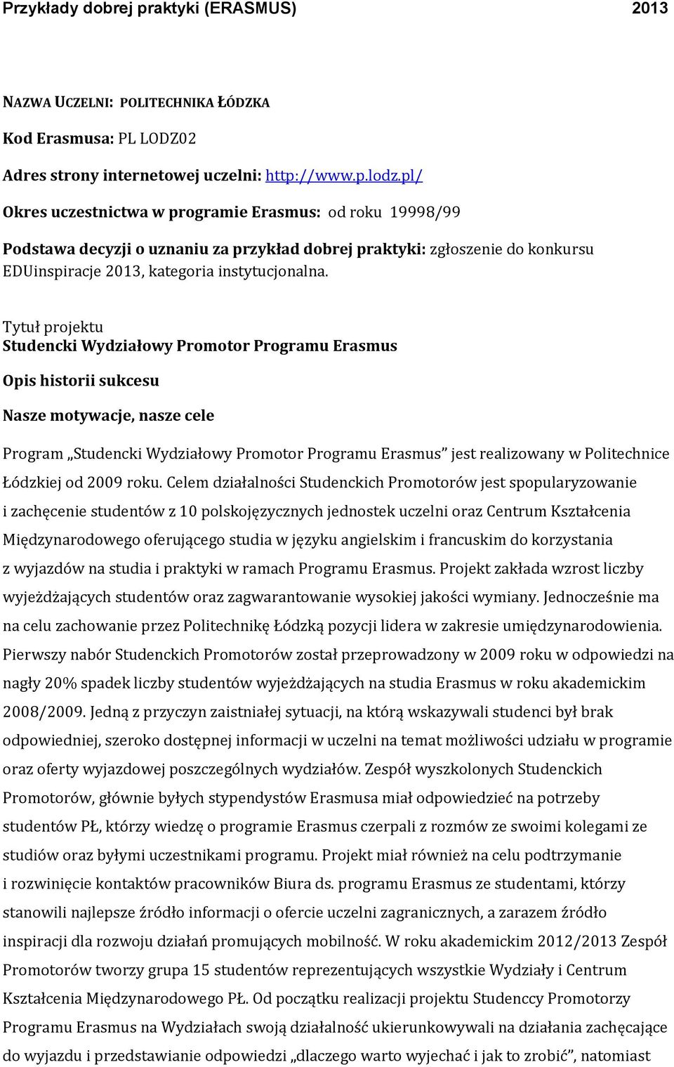 Tytuł projektu Studencki Wydziałowy Promotor Programu Erasmus Opis historii sukcesu Nasze motywacje, nasze cele Program Studencki Wydziałowy Promotor Programu Erasmus jest realizowany w Politechnice