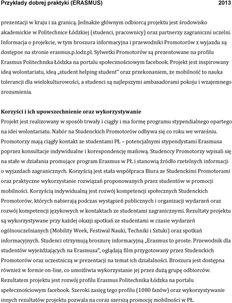 Sylwetki Promotorów są prezentowane na profilu Erasmus Politechnika Łódzka na portalu społecznościowym facebook.