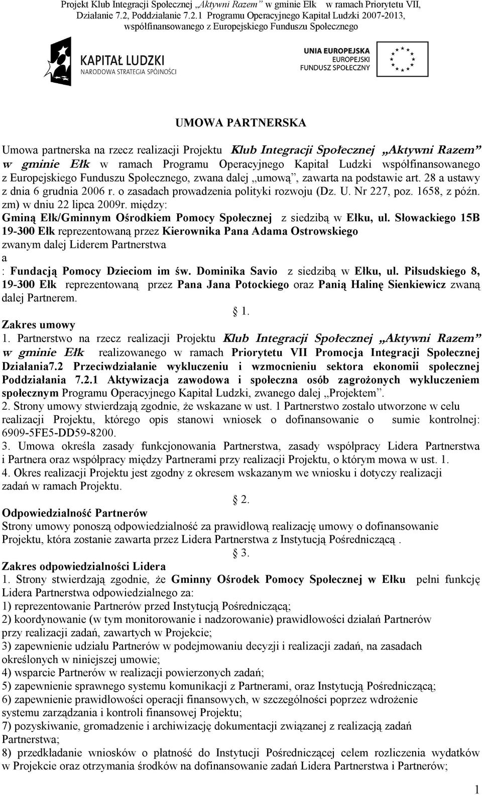 zm) w dniu 22 lipca 2009r. między: Gminą Ełk/Gminnym Ośrodkiem Pomocy Społecznej z siedzibą w Ełku, ul.