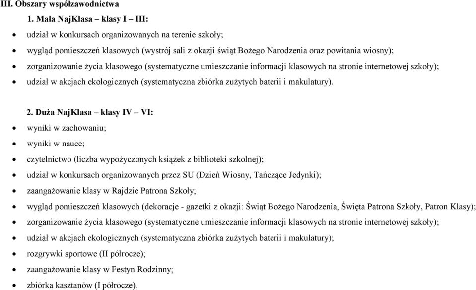 życia klasowego (systematyczne umieszczanie informacji klasowych na stronie internetowej szkoły); udział w akcjach ekologicznych (systematyczna zbiórka zużytych baterii i makulatury). 2.