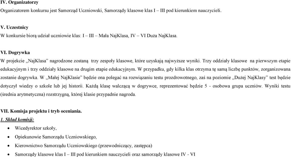 Trzy oddziały klasowe na pierwszym etapie edukacyjnym i trzy oddziały klasowe na drugim etapie edukacyjnym. W przypadku, gdy kilka klas otrzyma tę samą liczbę punktów, zorganizowana zostanie dogrywka.