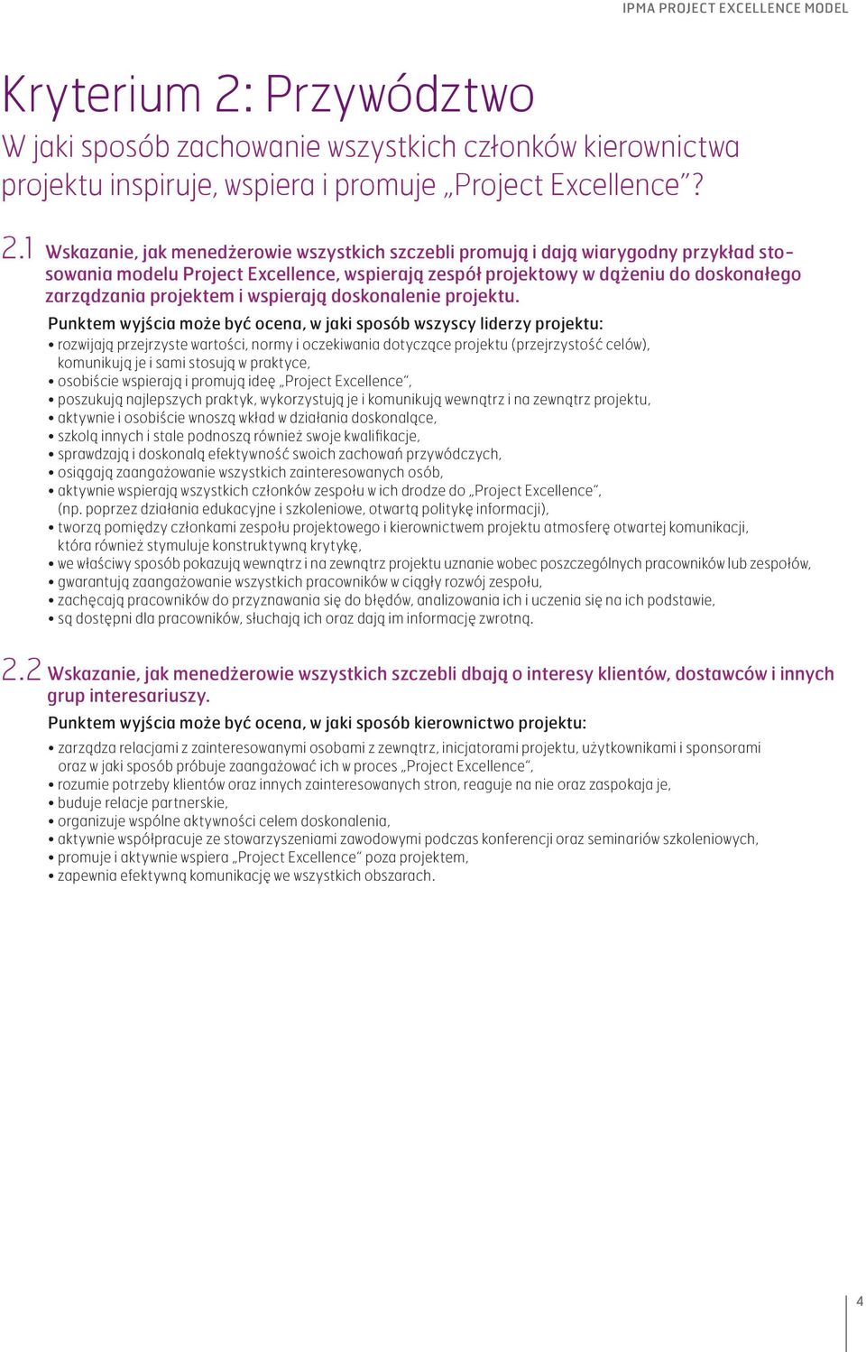 1 Wskazanie, jak menedżerowie wszystkich szczebli promują i dają wiarygodny przykład stosowania modelu Project Excellence, wspierają zespół projektowy w dążeniu do doskonałego zarządzania projektem i