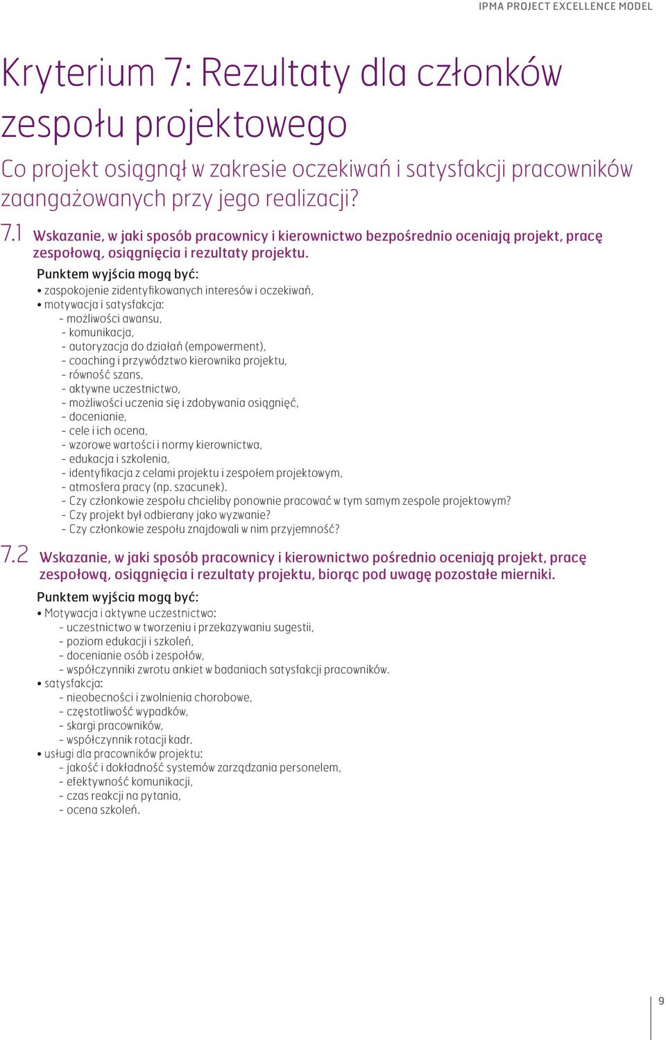 przywództwo kierownika projektu, - równość szans, - aktywne uczestnictwo, - możliwości uczenia się i zdobywania osiągnięć, - docenianie, - cele i ich ocena, - wzorowe wartości i normy kierownictwa, -