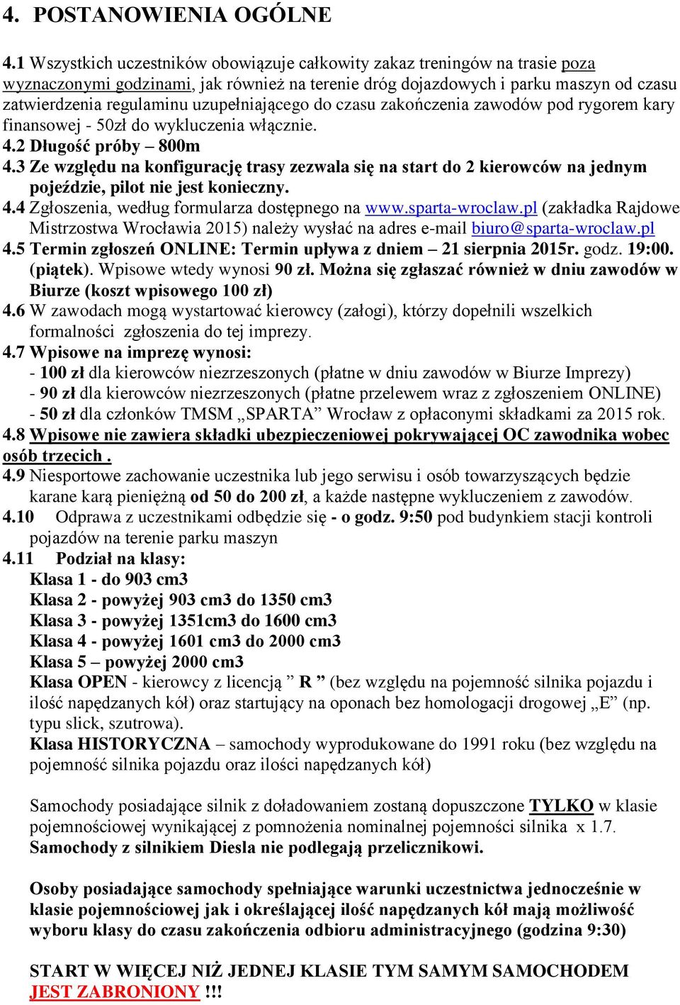 uzupełniającego do czasu zakończenia zawodów pod rygorem kary finansowej - 50zł do wykluczenia włącznie. 4.2 Długość próby 800m 4.