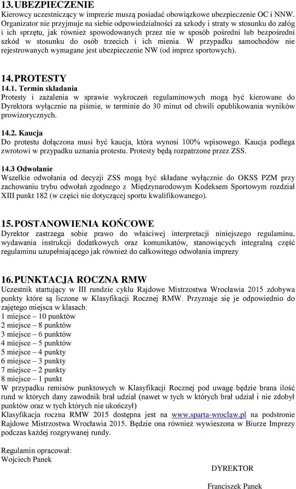 osób trzecich i ich mienia. W przypadku samochodów nie rejestrowanych wymagane jest ubezpieczenie NW (od imprez sportowych). 14