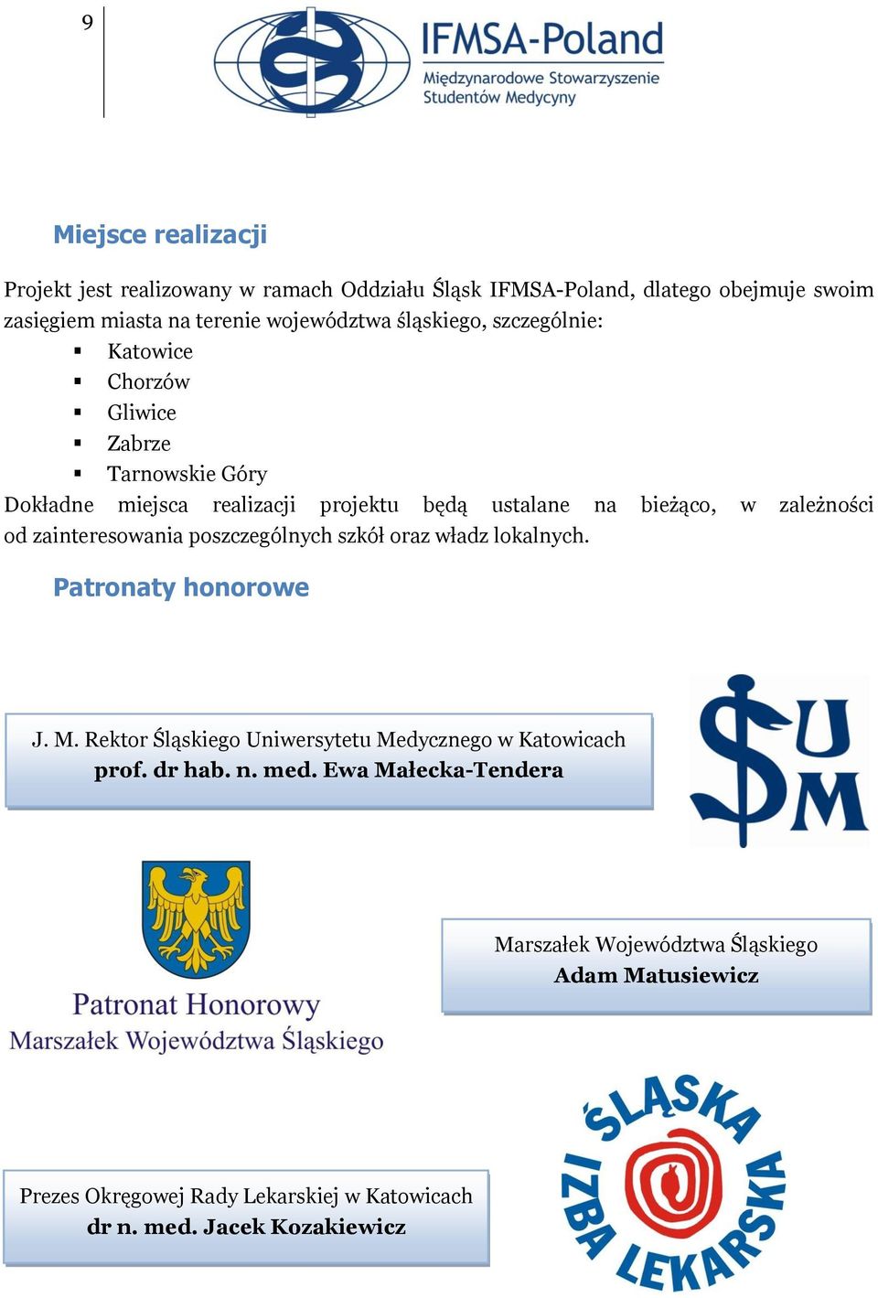 zainteresowania poszczególnych szkół oraz władz lokalnych. Patronaty honorowe J. M. Rektor Śląskiego Uniwersytetu Medycznego w Katowicach prof. dr hab.