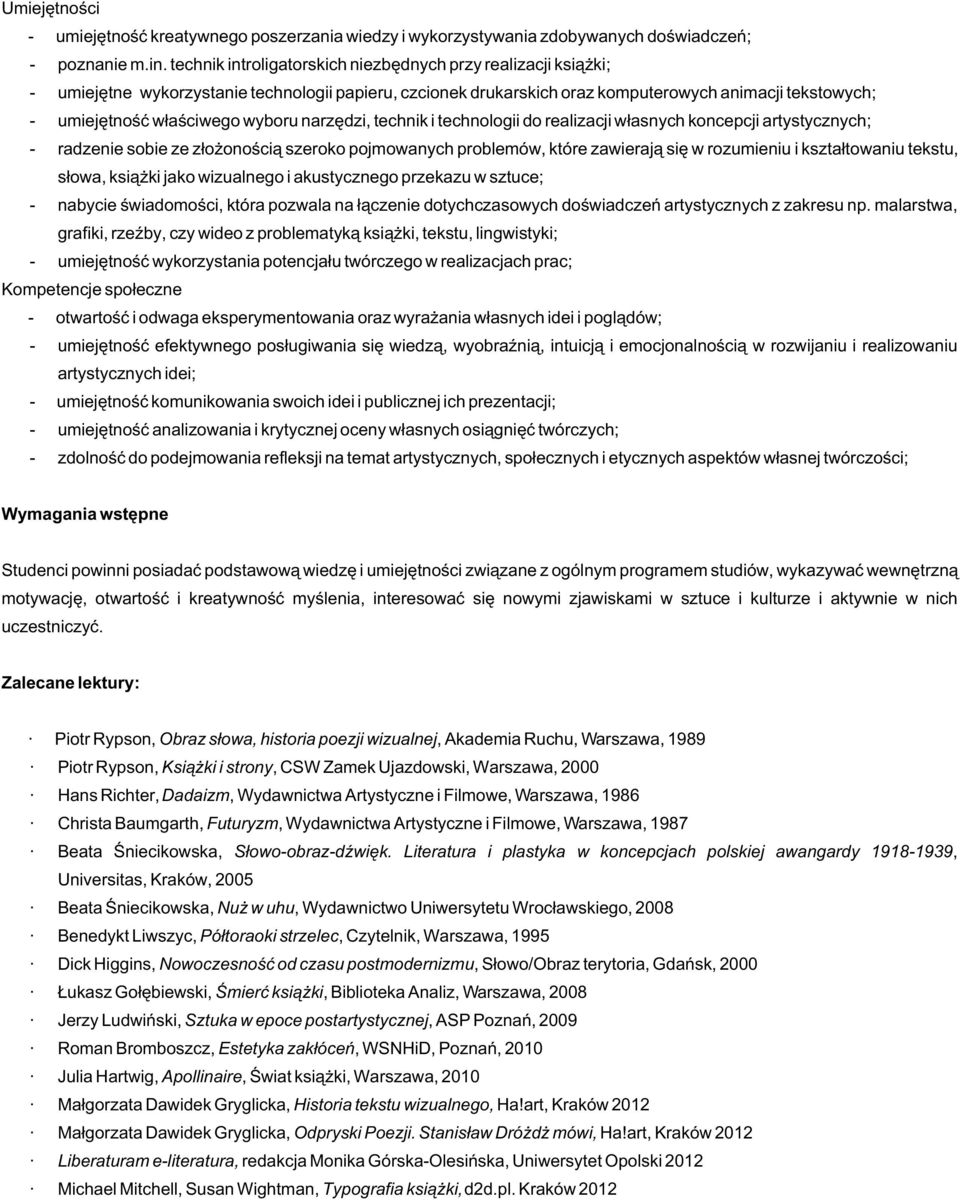 wyboru narzêdzi, technik i technologii do realizacji w³asnych koncepcji artystycznych; - radzenie sobie ze z³o onoœci¹ szeroko pojmowanych problemów, które zawieraj¹ siê w rozumieniu i kszta³towaniu