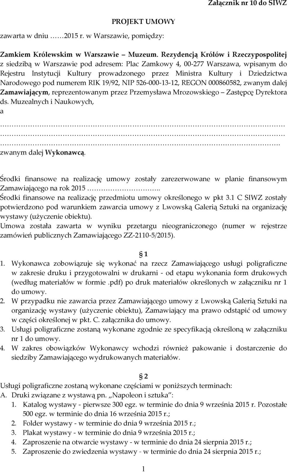 Narodowego pod numerem RIK 19/92, NIP 526-000-13-12, REGON 000860582, zwanym dalej Zamawiającym, reprezentowanym przez Przemysława Mrozowskiego Zastępcę Dyrektora ds. Muzealnych i Naukowych, a.