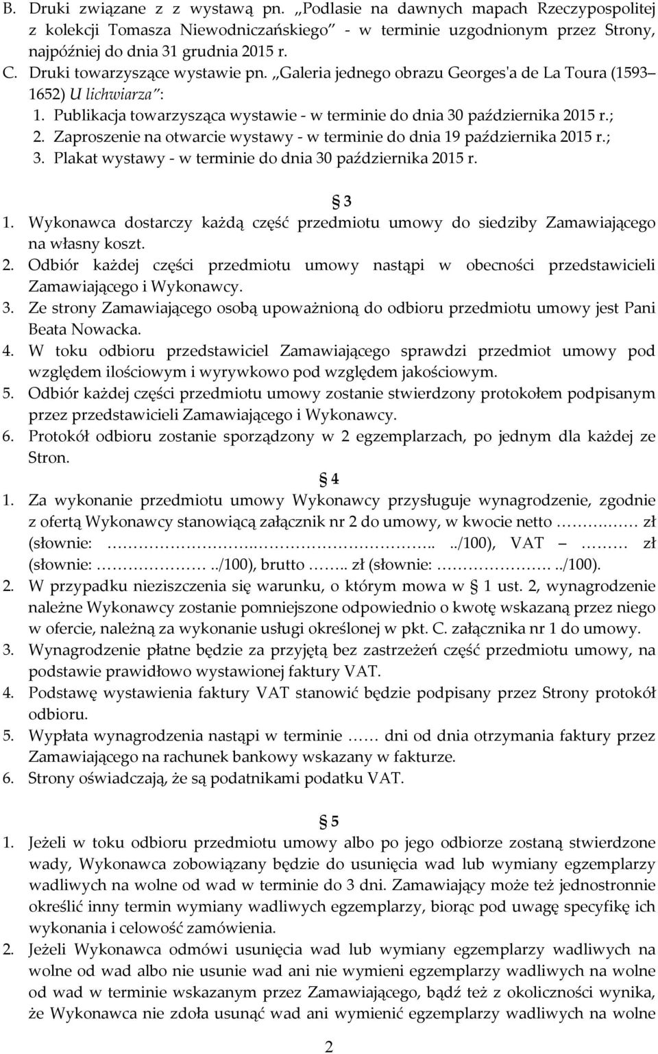 Zaproszenie na otwarcie wystawy - w terminie do dnia 19 października 2015 r.; 3. Plakat wystawy - w terminie do dnia 30 października 2015 r. 3 1.