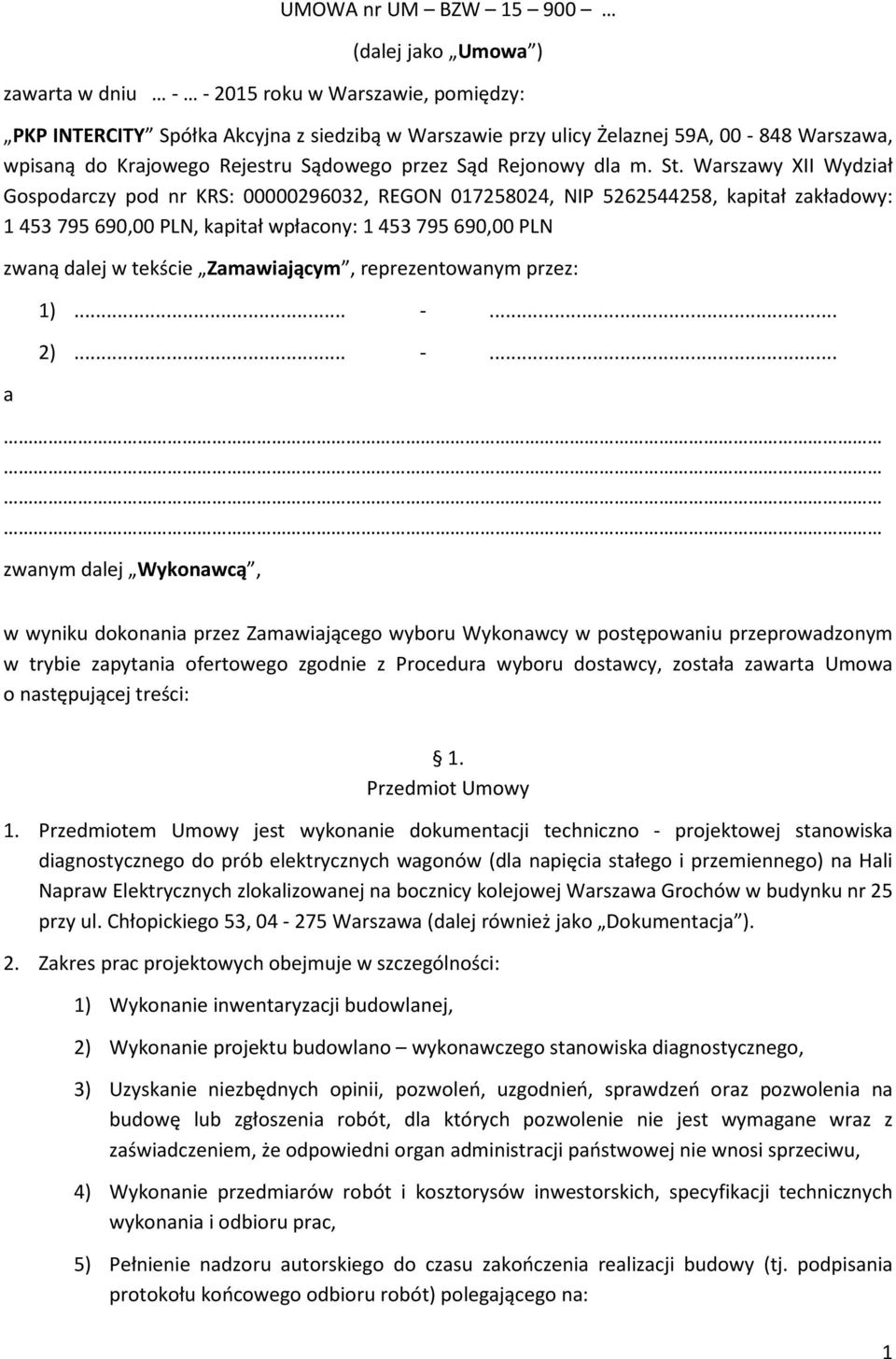 Warszawy XII Wydział Gospodarczy pod nr KRS: 00000296032, REGON 017258024, NIP 5262544258, kapitał zakładowy: 1 453 795 690,00 PLN, kapitał wpłacony: 1 453 795 690,00 PLN zwaną dalej w tekście