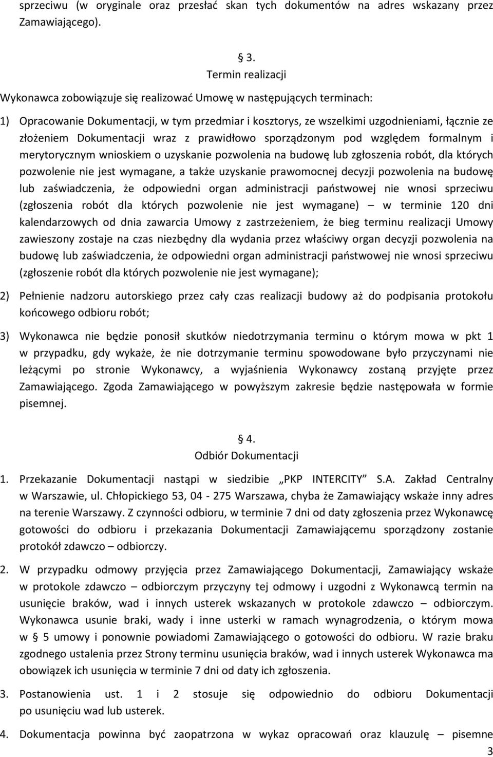 Dokumentacji wraz z prawidłowo sporządzonym pod względem formalnym i merytorycznym wnioskiem o uzyskanie pozwolenia na budowę lub zgłoszenia robót, dla których pozwolenie nie jest wymagane, a także