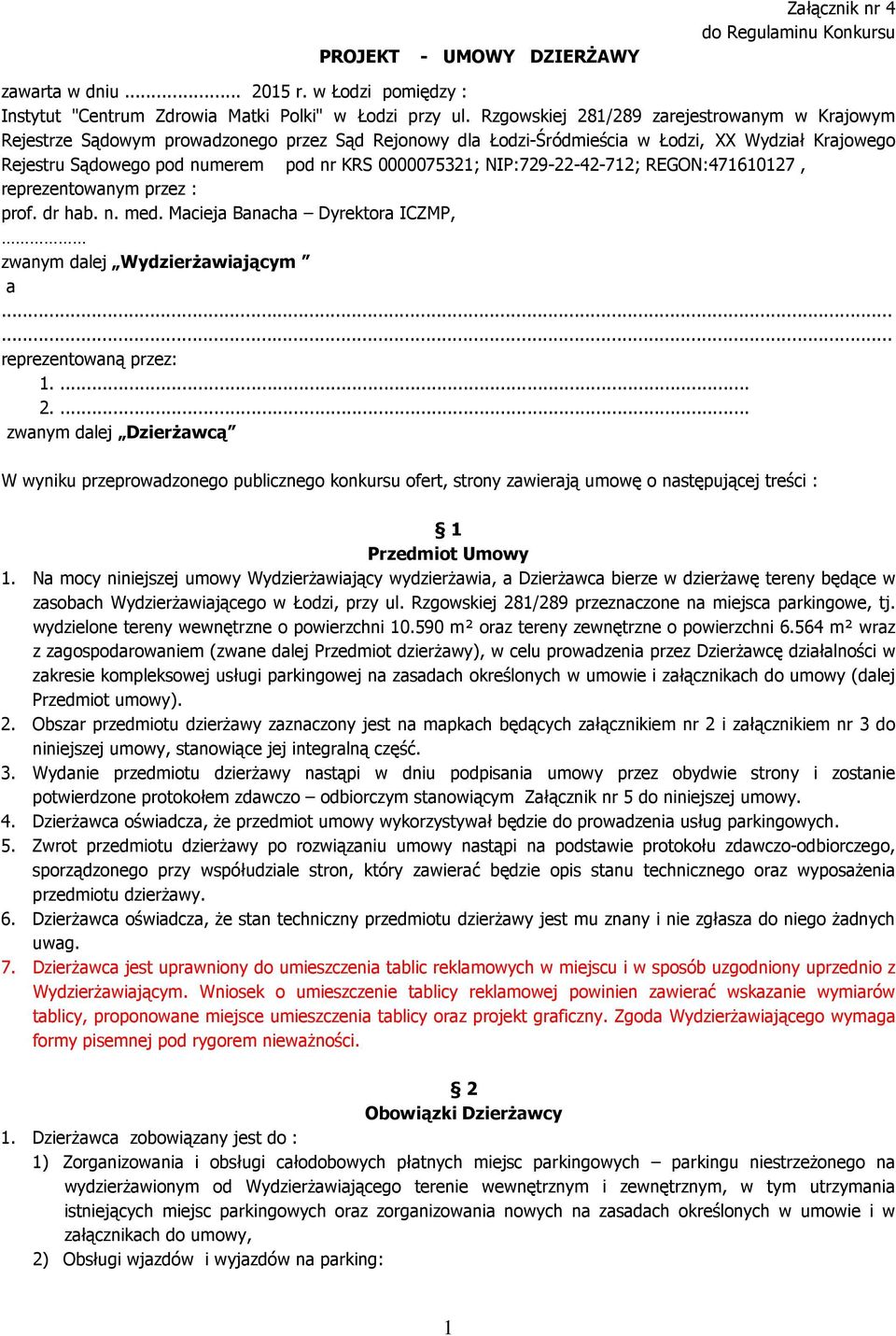 0000075321; NIP:729-22-42-712; REGON:471610127, reprezentowanym przez : prof. dr hab. n. med. Macieja Banacha Dyrektora ICZMP, zwanym dalej WydzierŜawiającym a...... reprezentowaną przez: 1.... 2.