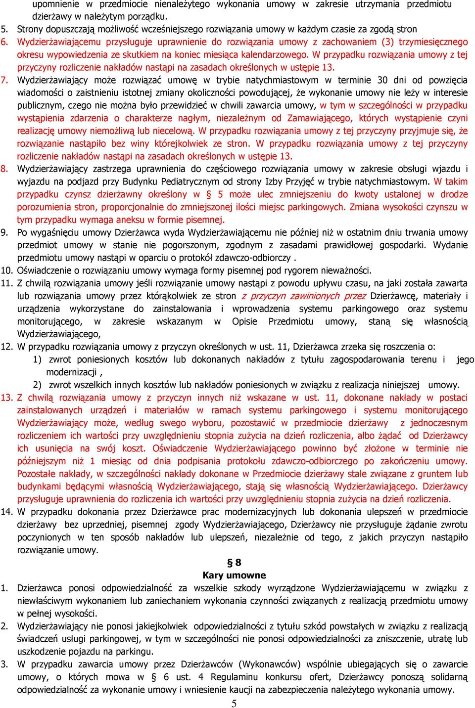 WydzierŜawiającemu przysługuje uprawnienie do rozwiązania umowy z zachowaniem (3) trzymiesięcznego okresu wypowiedzenia ze skutkiem na koniec miesiąca kalendarzowego.