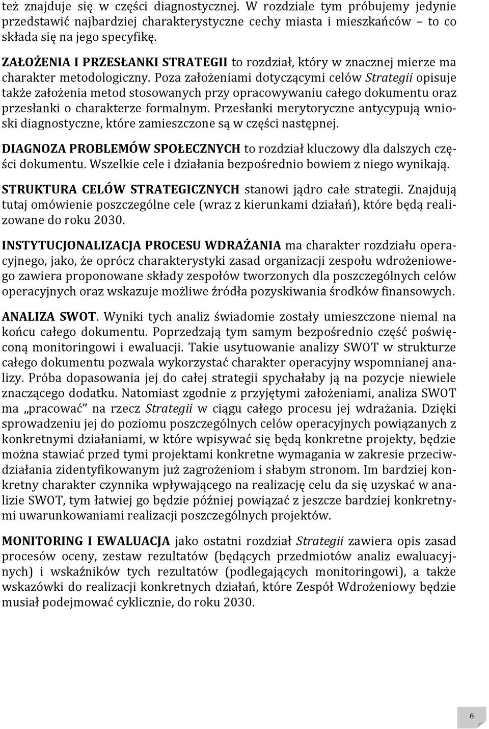 Poza założeniami dotyczącymi celów Strategii opisuje także założenia metod stosowanych przy opracowywaniu całego dokumentu oraz przesłanki o charakterze formalnym.