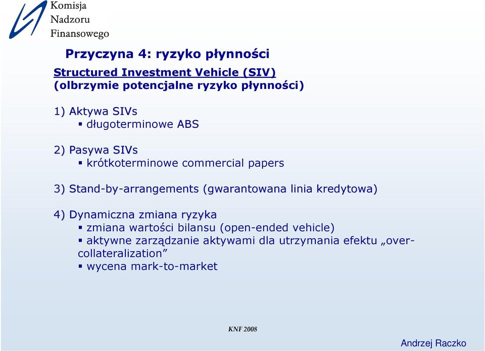Stand-by by-arrangements (gwarantowana( linia kredytowa) 4) Dynamiczna zmiana ryzyka zmiana wartości