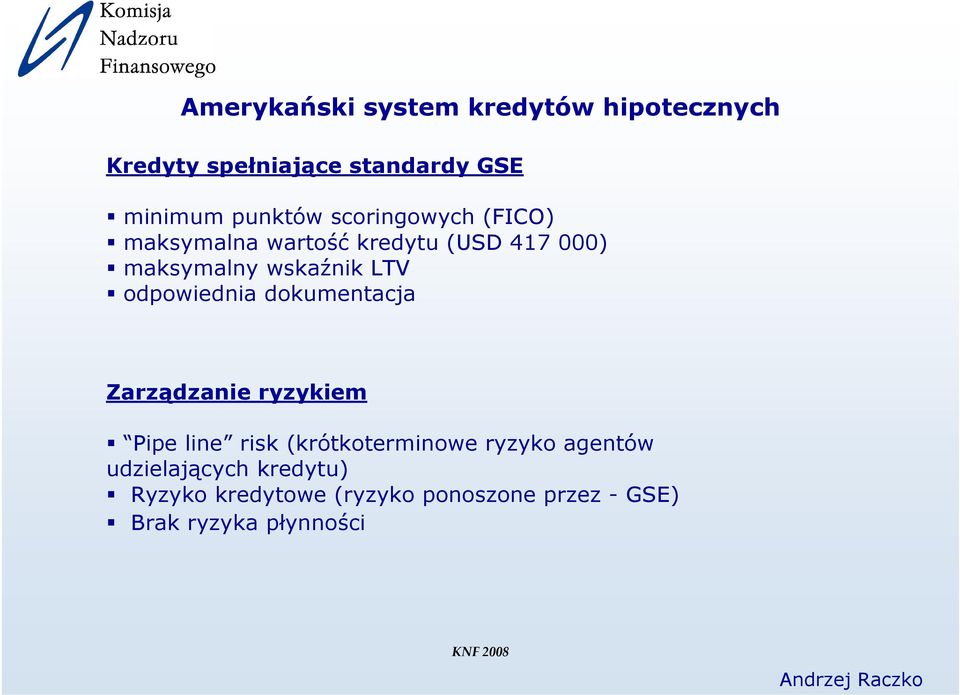 odpowiednia dokumentacja Zarządzanie ryzykiem Pipe line risk (krótkoterminowe ryzyko