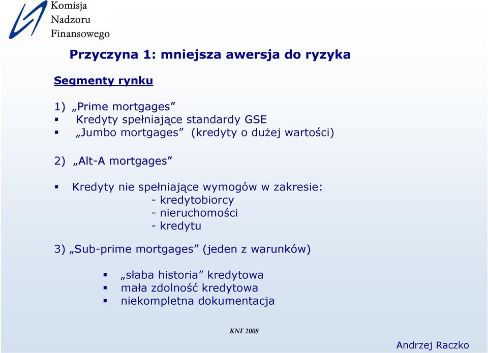 spełniające wymogów w zakresie: - kredytobiorcy - nieruchomości - kredytu 3) Sub-prime