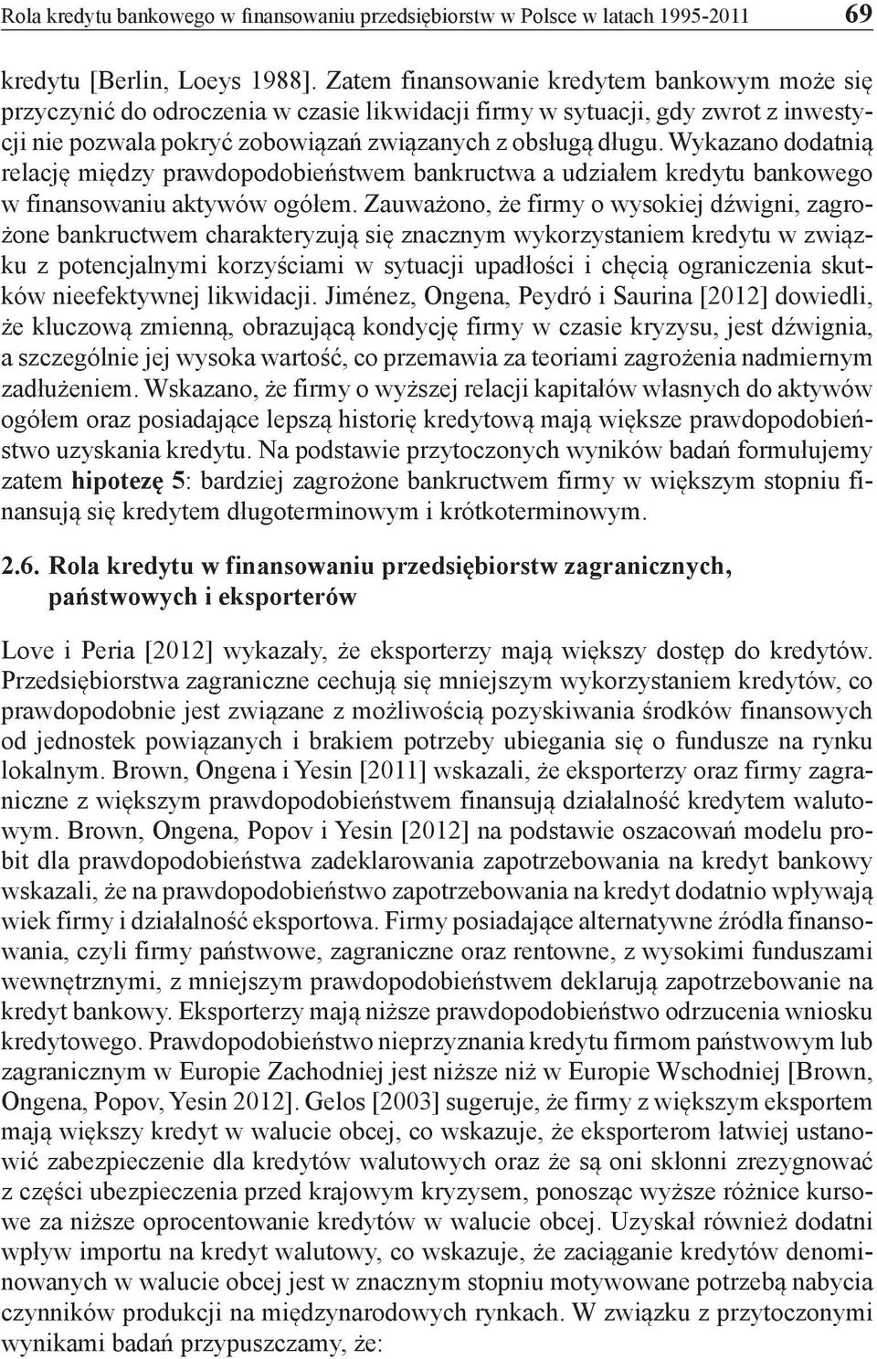 Wykazano dodatnią relację między prawdopodobieństwem bankructwa a udziałem kredytu bankowego w finansowaniu aktywów ogółem.