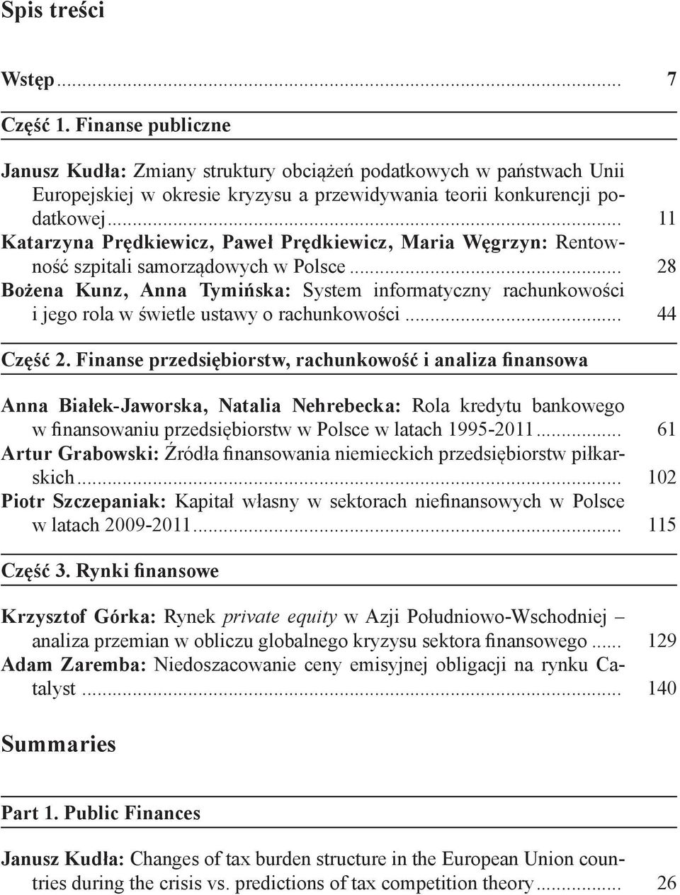 .. 28 Bożena Kunz, Anna Tymińska: System informatyczny rachunkowości i jego rola w świetle ustawy o rachunkowości... 44 Część 2.