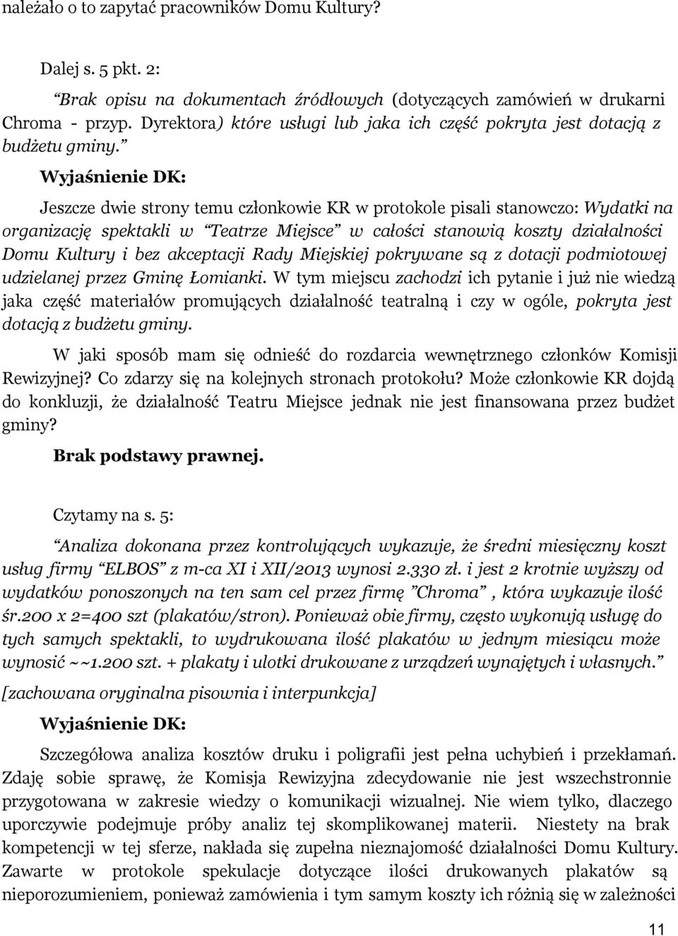 Jeszcze dwie strony temu członkowie KR w protokole pisali stanowczo: Wydatki na organizację spektakli w Teatrze Miejsce w całości stanowią koszty działalności Domu Kultury i bez akceptacji Rady