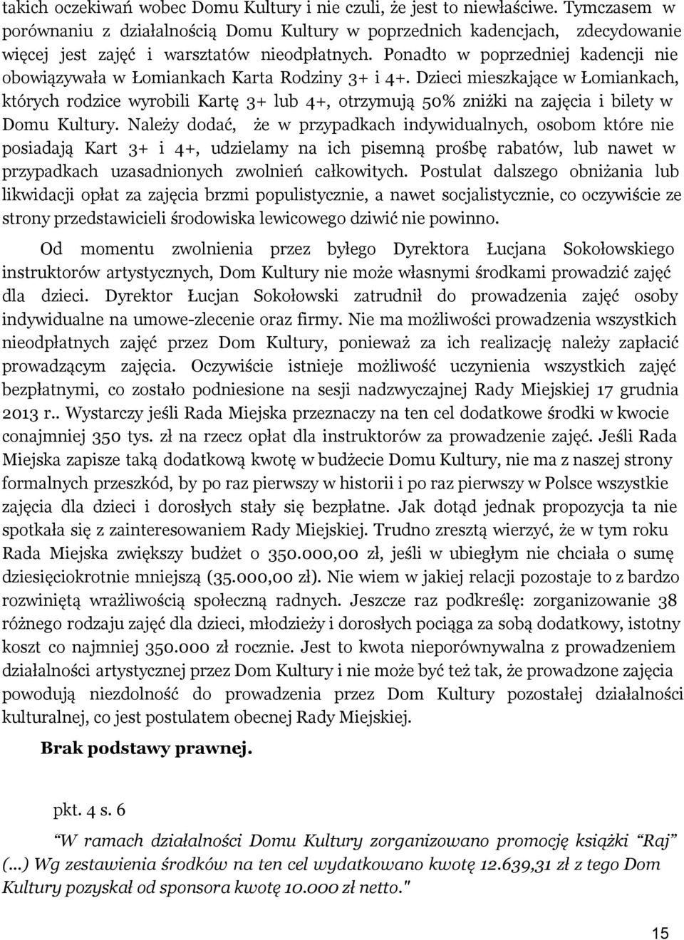 Ponadto w poprzedniej kadencji nie obowiązywała w Łomiankach Karta Rodziny 3+ i 4+.