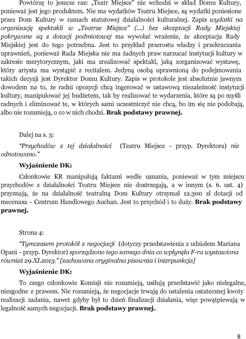 ..) bez akceptacji Rady Miejskiej pokrywane są z dotacji podmiotowej ma wywołać wrażenie, że akceptacja Rady Miejskiej jest do tego potrzebna.