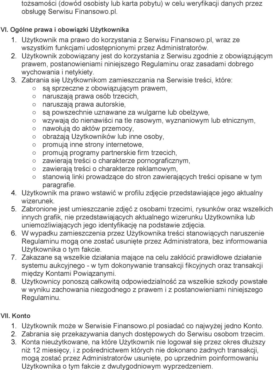 Użytkownik zobowiązany jest do korzystania z Serwisu zgodnie z obowiązującym prawem, postanowieniami niniejszego Regulaminu oraz zasadami dobrego wychowania i netykiety. 3.