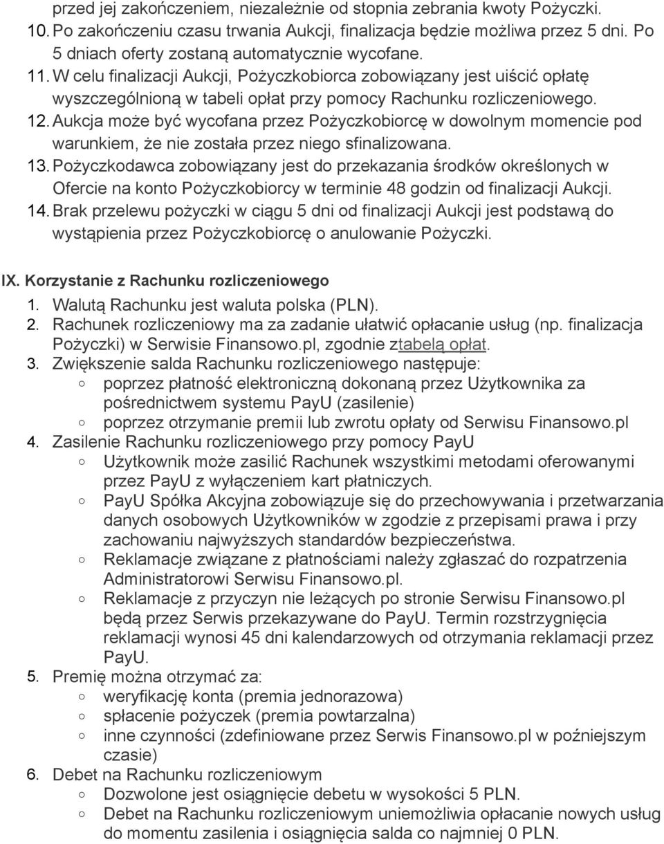 Aukcja może być wycofana przez Pożyczkobiorcę w dowolnym momencie pod warunkiem, że nie została przez niego sfinalizowana. 13.