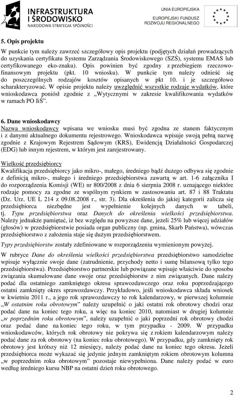 W punkcie tym należy odnieść się do poszczególnych rodzajów kosztów opisanych w pkt 10. i je szczegółowo scharakteryzować.