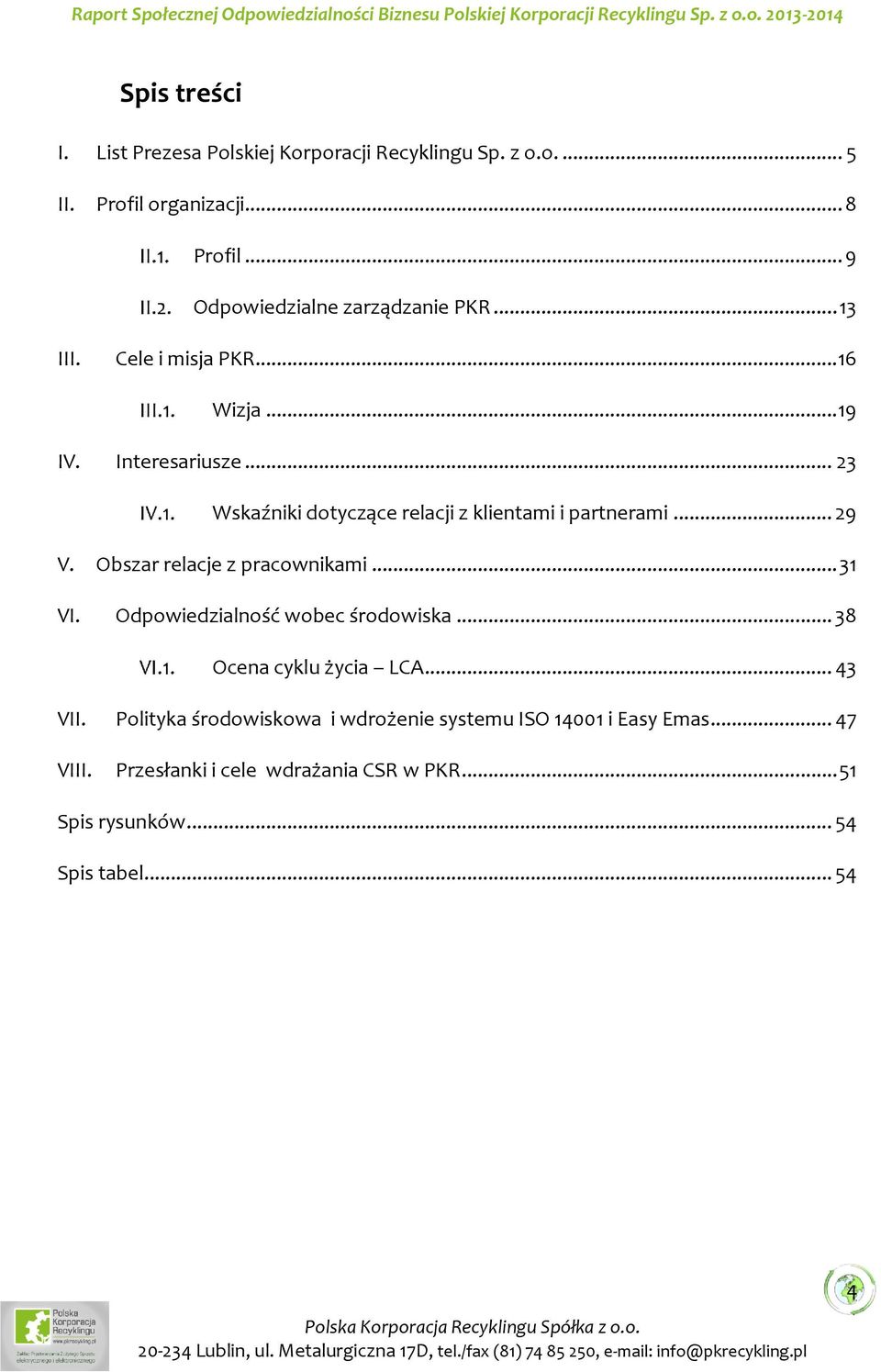 .. 23 Wskaźniki dotyczące relacji z klientami i partnerami... 29 V. Obszar relacje z pracownikami... 31 VI.