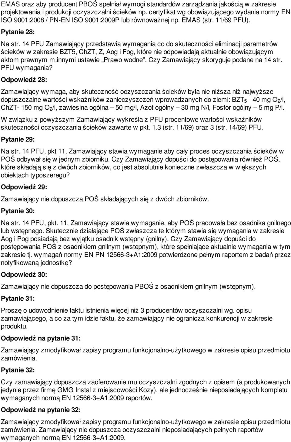 14 PFU Zamawiający przedstawia wymagania co do skuteczności eliminacji parametrów ścieków w zakresie BZT5, ChZT, Z, Aog i Fog, które nie odpowiadają aktualnie obowiązującym aktom prawnym m.