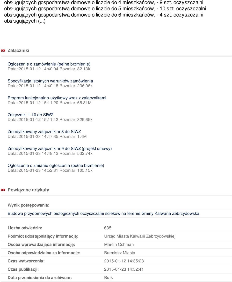 ..) Załączniki Ogłoszenie o zamówieniu (pełne brzmienie) Data: 2015-01-12 14:40:04 Rozmiar: 82.13k Specyfikacja istotnych warunków zamówienia Data: 2015-01-12 14:40:18 Rozmiar: 236.