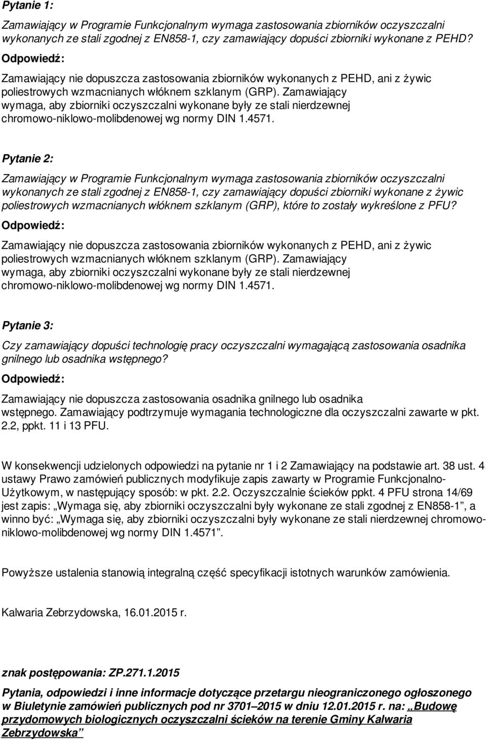 Zamawiający wymaga, aby zbiorniki oczyszczalni wykonane były ze stali nierdzewnej chromowo-niklowo-molibdenowej wg normy DIN 1.4571.