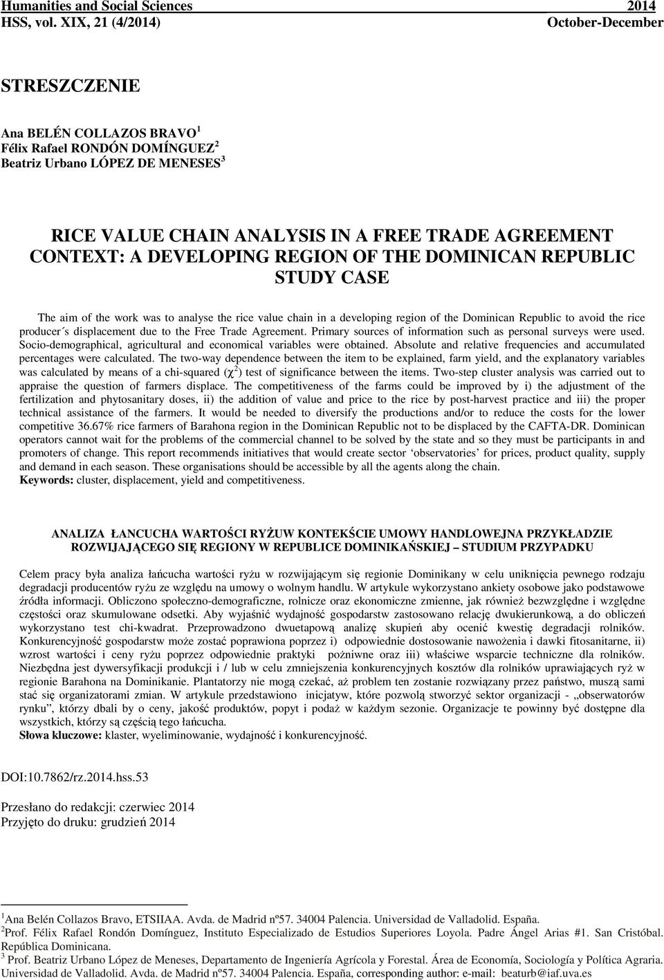 CONTEXT: A DEVELOPING REGION OF THE DOMINICAN REPUBLIC STUDY CASE The aim of the work was to analyse the rice value chain in a developing region of the Dominican Republic to avoid the rice producer s