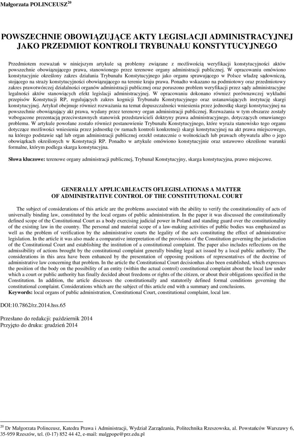 W opracowaniu omówiono konstytucyjnie określony zakres działania Trybunału Konstytucyjnego jako organu sprawującego w Polsce władzę sądowniczą, stojącego na straŝy konstytucyjności obowiązującego na